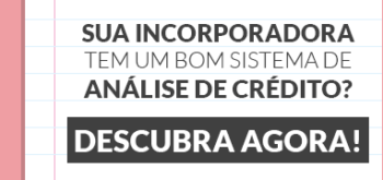 Análise de Crédito – Sua incorporadora com o melhor sistema